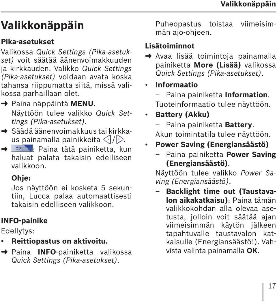 Säädä äänenvoimakkuus tai kirkkaus painamalla painikkeita /. : Paina tätä painiketta, kun haluat palata takaisin edelliseen valikkoon.