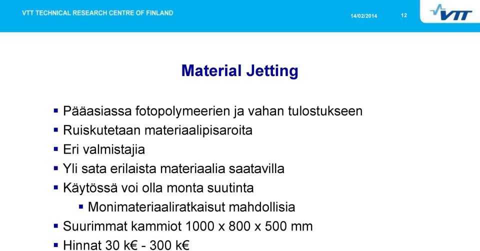 materiaalia saatavilla Käytössä voi olla monta suutinta