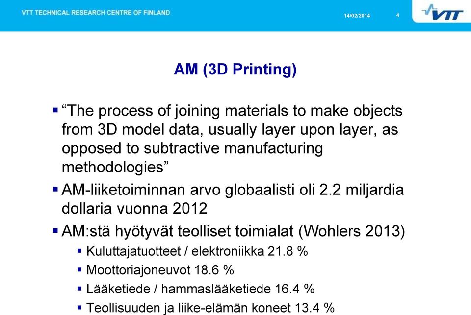 2 miljardia dollaria vuonna 2012 AM:stä hyötyvät teolliset toimialat (Wohlers 2013) Kuluttajatuotteet /