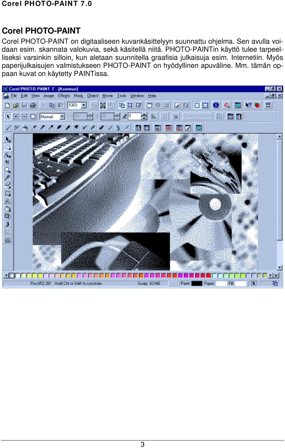 PHOTO-PAINTin käyttö tulee tarpeelliseksi varsinkin silloin, kun aletaan suunnitella graafisia