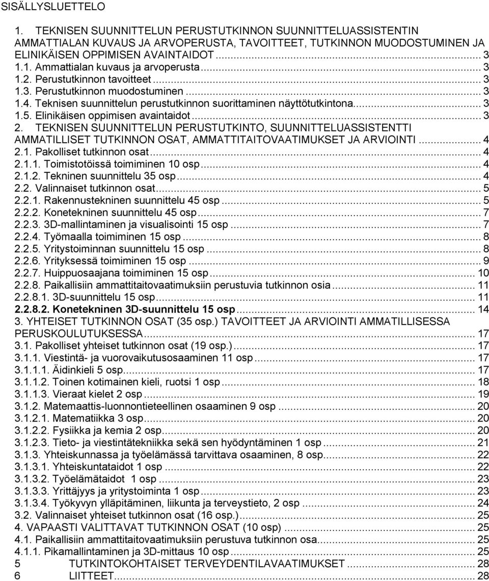 TEKNISEN SUUNNITTELUN PERUSTUTKINTO, SUUNNITTELUASSISTENTTI AMMATILLISET TUTKINNON OSAT, AMMATTITAITOVAATIMUKSET JA ARVIOINTI... 4 2.1. Pakolliset tutkinnon osat... 4 2.1.1. Toimistotöissä toimiminen 10 osp.