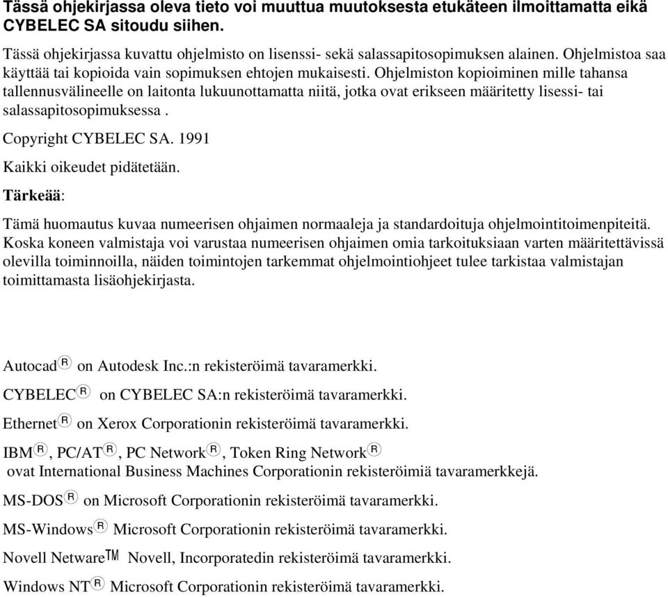 Ohjelmiston kopioiminen mille tahansa tallennusvälineelle on laitonta lukuunottamatta niitä, jotka ovat erikseen määritetty lisessi- tai salassapitosopimuksessa. Copyright CYBELEC SA.