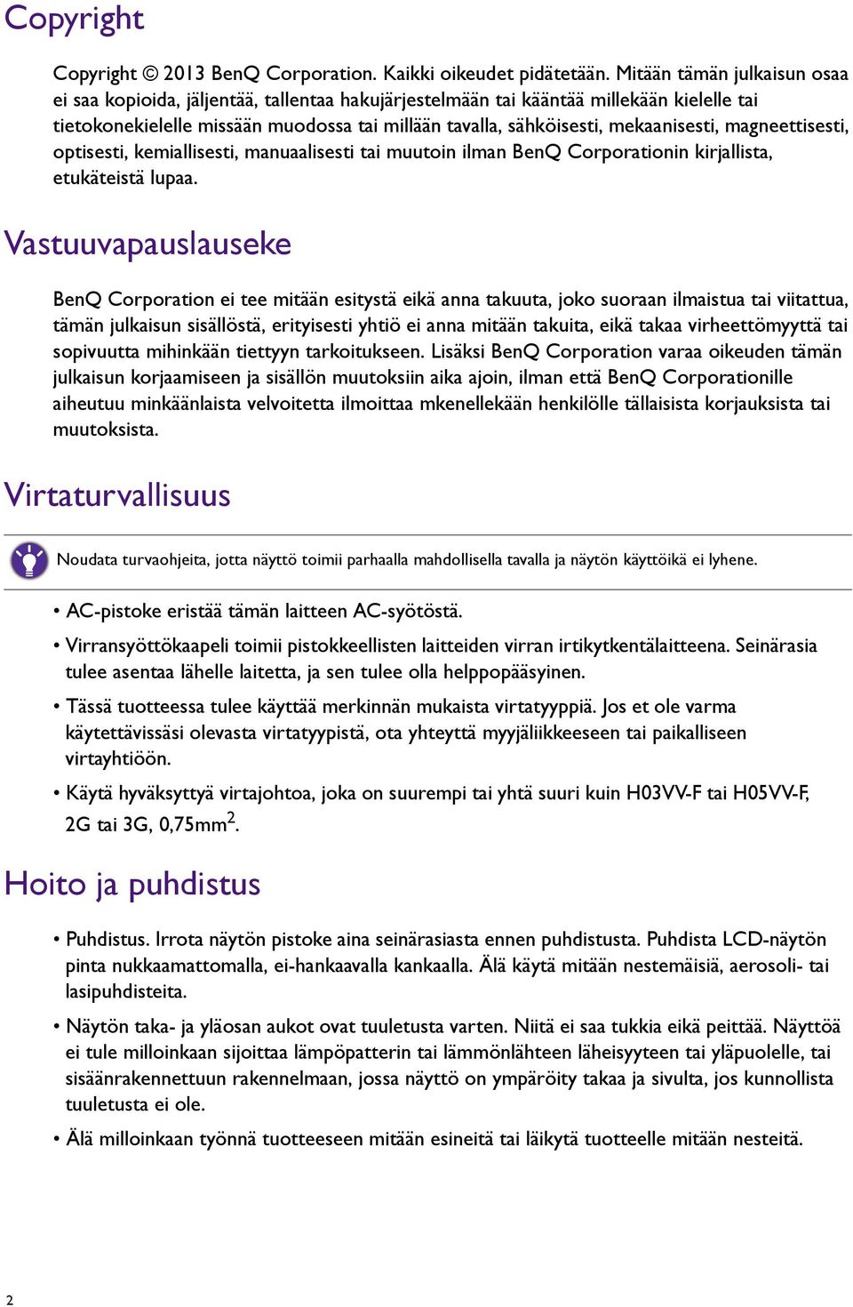 mekaanisesti, magneettisesti, optisesti, kemiallisesti, manuaalisesti tai muutoin ilman BenQ Corporationin kirjallista, etukäteistä lupaa.