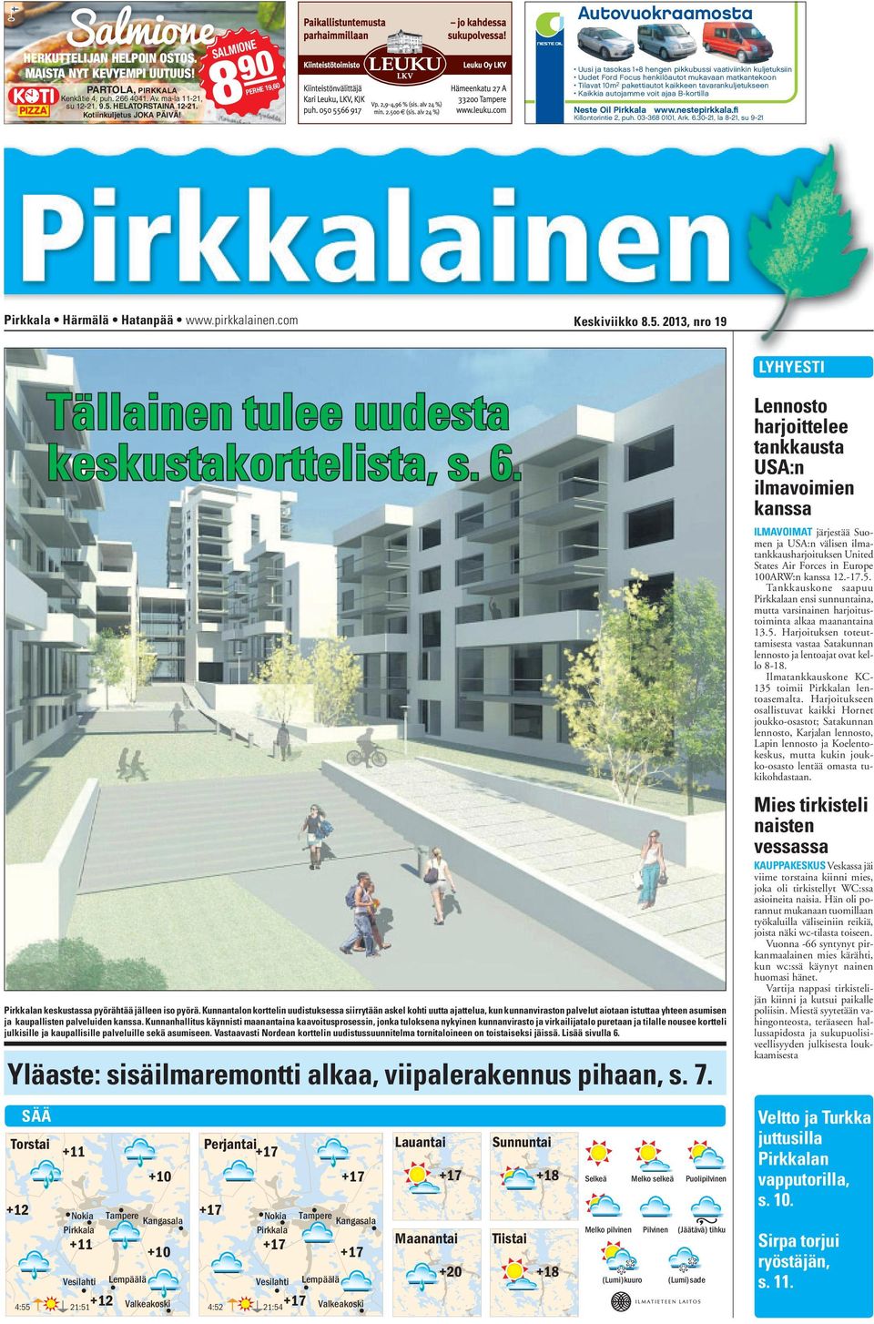 com Keskiviikko 8.5. 2013, nro 19 Tällainen tulee uudesta keskustakorttelista, s. 6. Pirkkalan keskustassa pyörähtää jälleen iso pyörä.