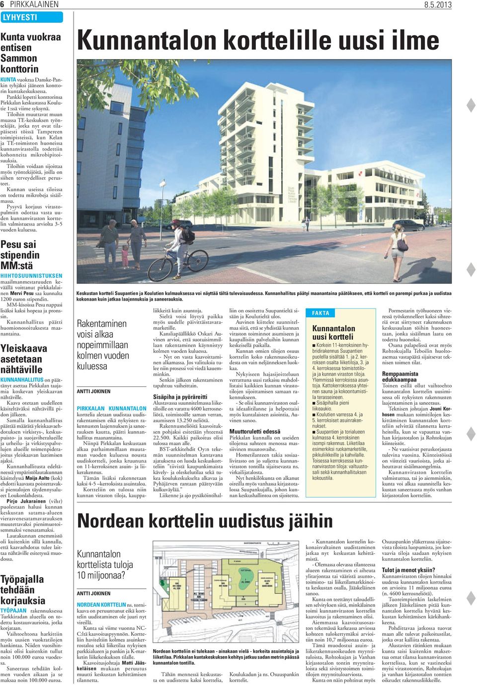 Tiloihin muuttavat muun muassa TE-keskuksen työntekijät, jotka nyt ovat tilapäisesti töissä Tampereen toimipisteissä, kun Kelan ja TE-toimiston huoneissa kunnanvirastolla todettiin kohonneita