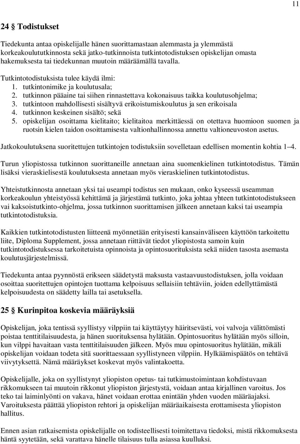 tutkintoon mahdollisesti sisältyvä erikoistumiskoulutus ja sen erikois 4. tutkinnon keskeinen sisältö; sekä 5.