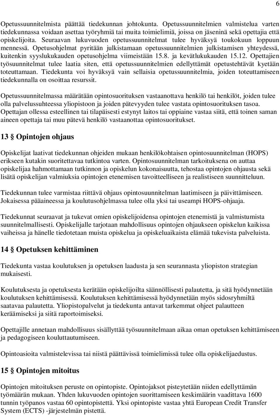 Seuraavan lukuvuoden opetussuunnitelmat tulee hyväksyä toukokuun loppuun mennessä.