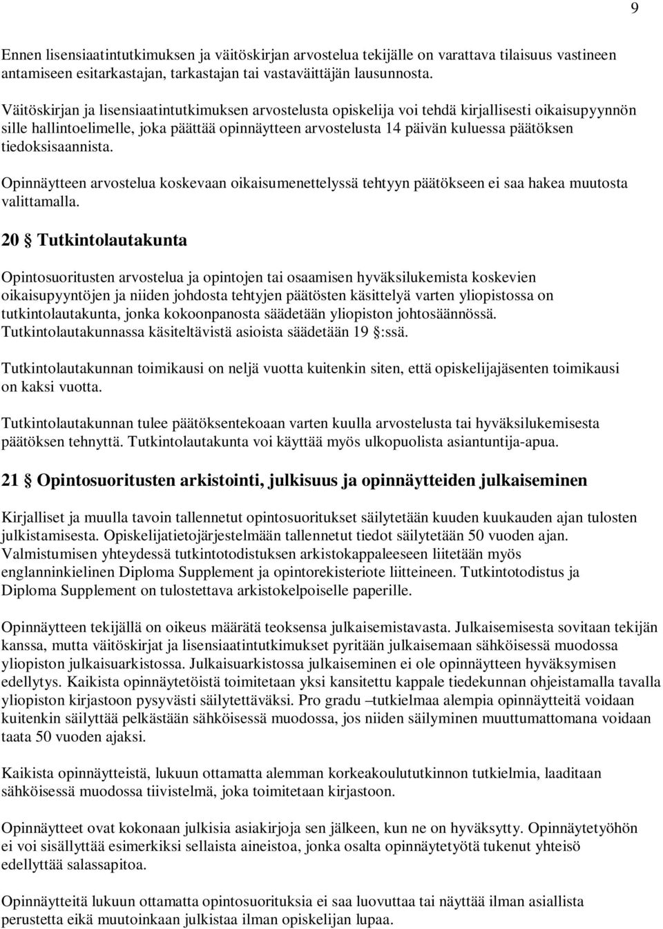 tiedoksisaannista. Opinnäytteen arvostelua koskevaan oikaisumenettelyssä tehtyyn päätökseen ei saa hakea muutosta valittamalla.