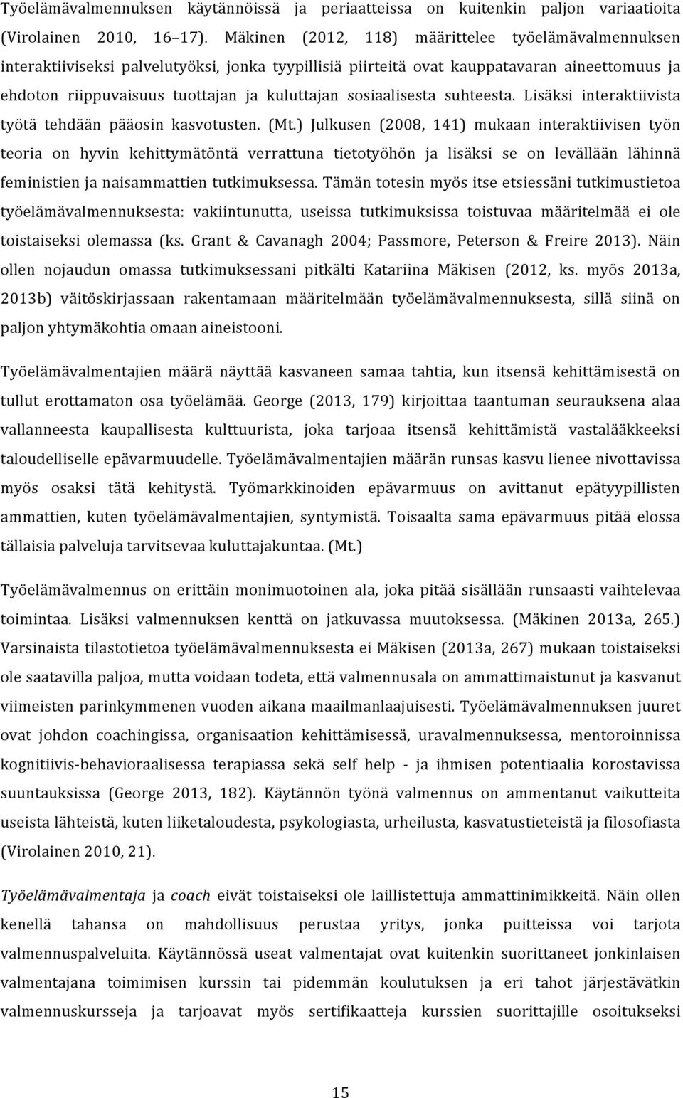 sosiaalisesta suhteesta. Lisäksi interaktiivista työtä tehdään pääosin kasvotusten. (Mt.