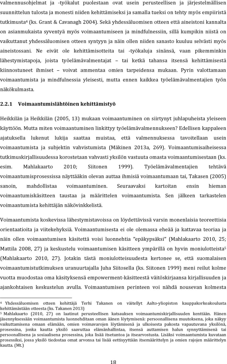 Sekä yhdessäluomisen otteen että aineistoni kannalta on asianmukaista syventyä myös voimaantumiseen ja mindfulnessiin, sillä kumpikin niistä on vaikuttanut yhdessäluomisen otteen syntyyn ja näin