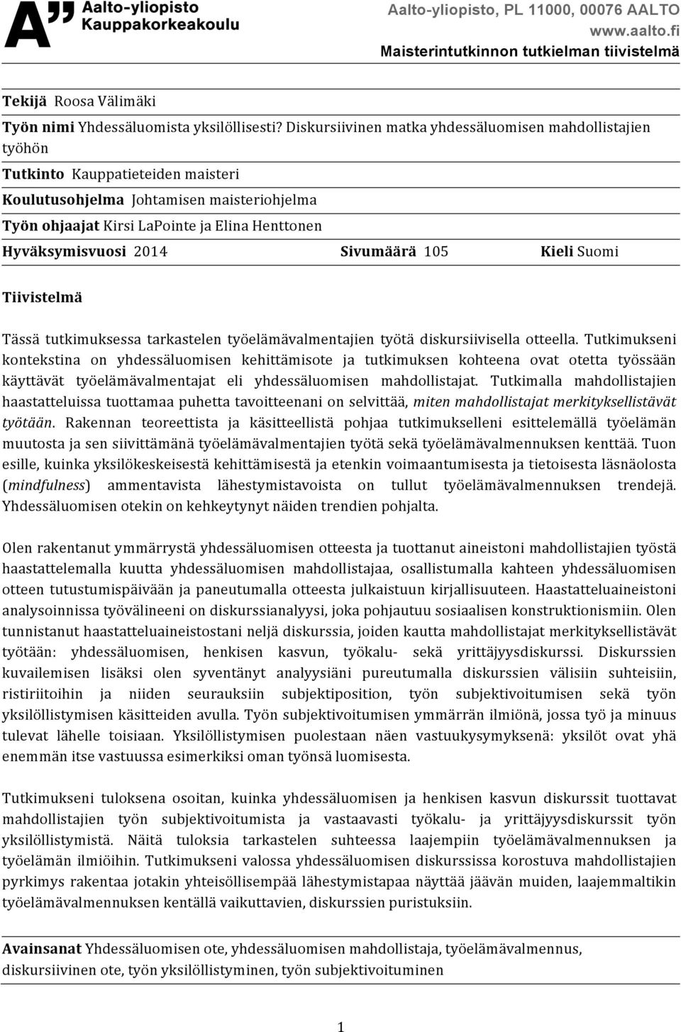 Hyväksymisvuosi 2014 Sivumäärä 105 Kieli Suomi Tiivistelmä Tässä tutkimuksessa tarkastelen työelämävalmentajien työtä diskursiivisella otteella.