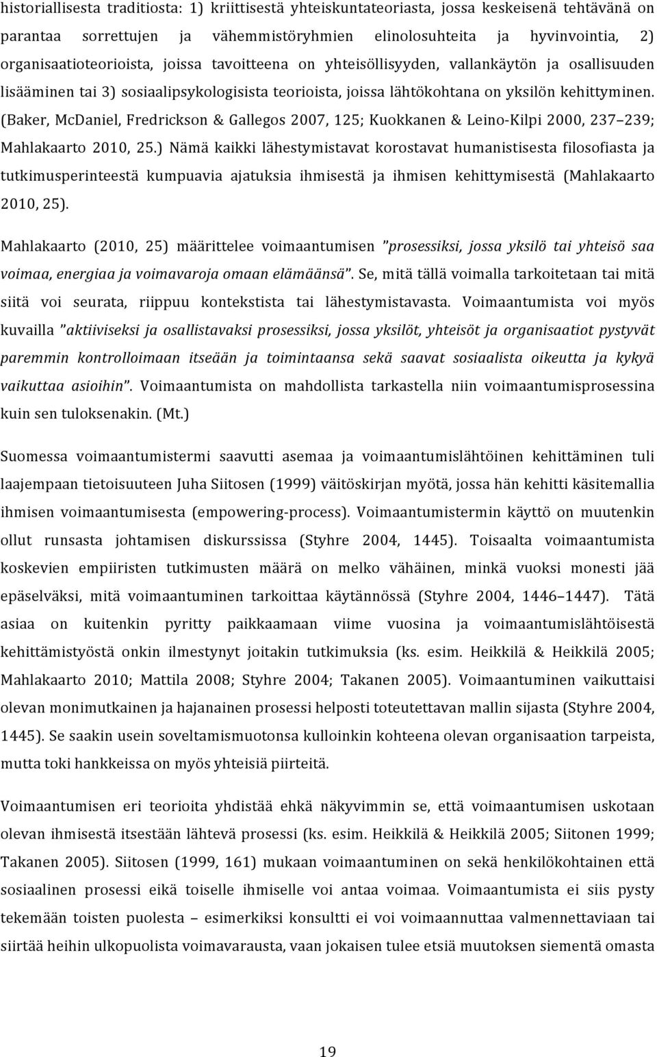 (Baker, McDaniel, Fredrickson & Gallegos 2007, 125; Kuokkanen & Leino- Kilpi 2000, 237 239; Mahlakaarto 2010, 25.