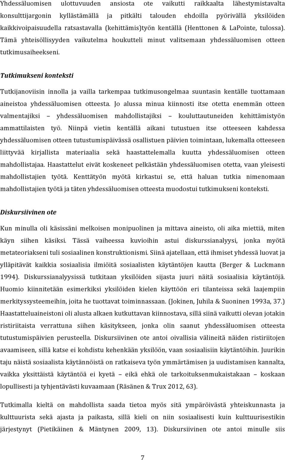 Tutkimukseni konteksti Tutkijanoviisin innolla ja vailla tarkempaa tutkimusongelmaa suuntasin kentälle tuottamaan aineistoa yhdessäluomisen otteesta.