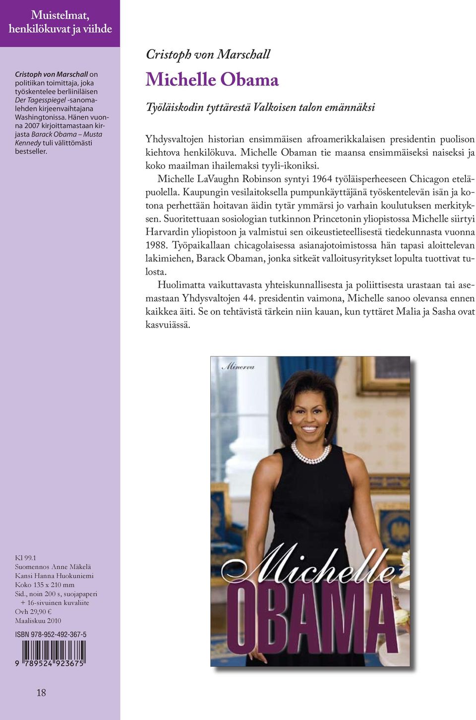 Cristoph von Marschall Michelle Obama Työläiskodin tyttärestä Valkoisen talon emännäksi Yhdysvaltojen historian ensimmäisen afroamerikkalaisen presidentin puolison kiehtova henkilökuva.