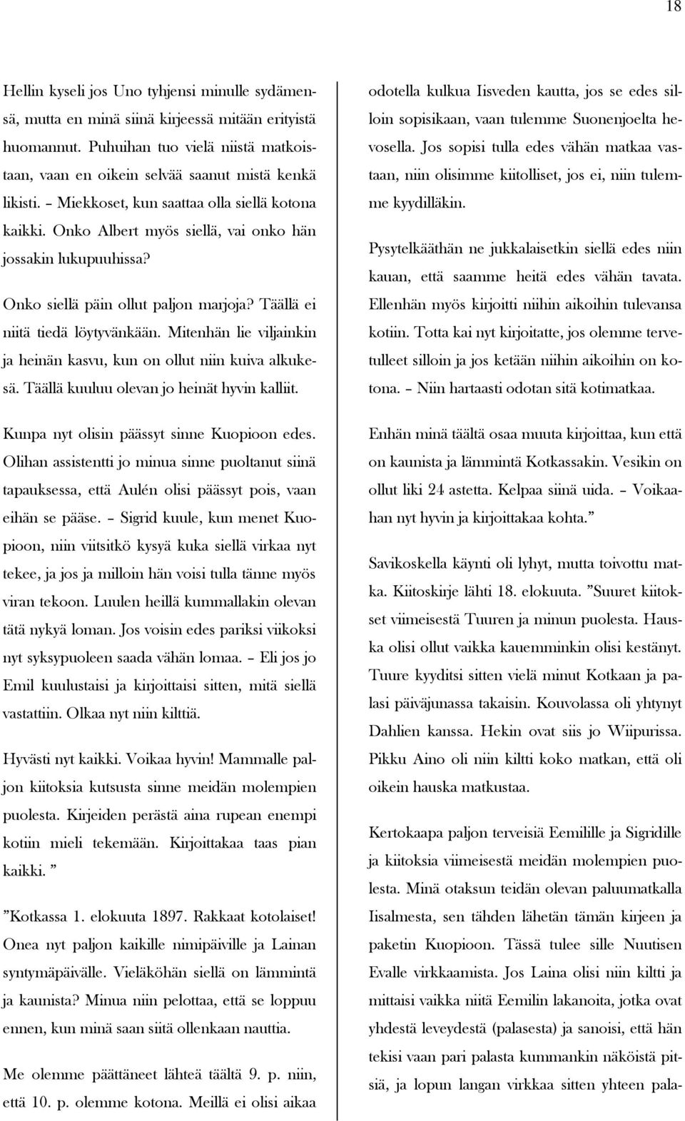 Mitenhän lie viljainkin ja heinän kasvu, kun on ollut niin kuiva alkukesä. Täällä kuuluu olevan jo heinät hyvin kalliit. Kunpa nyt olisin päässyt sinne Kuopioon edes.