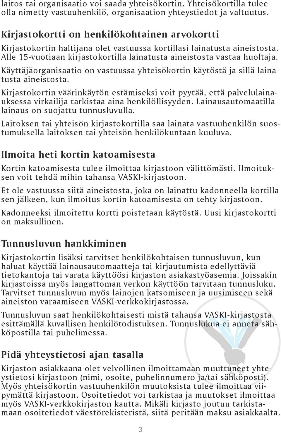 Käyttäjäorganisaatio on vastuussa yhteisökortin käytöstä ja sillä lainatusta aineistosta.