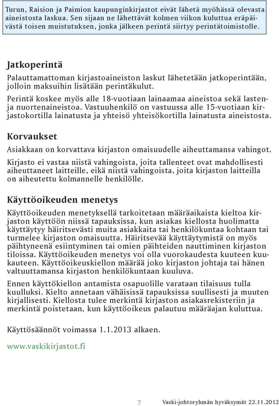 Jatkoperintä Palauttamattoman kirjastoaineiston laskut lähetetään jatkoperintään, jolloin maksuihin lisätään perintäkulut.