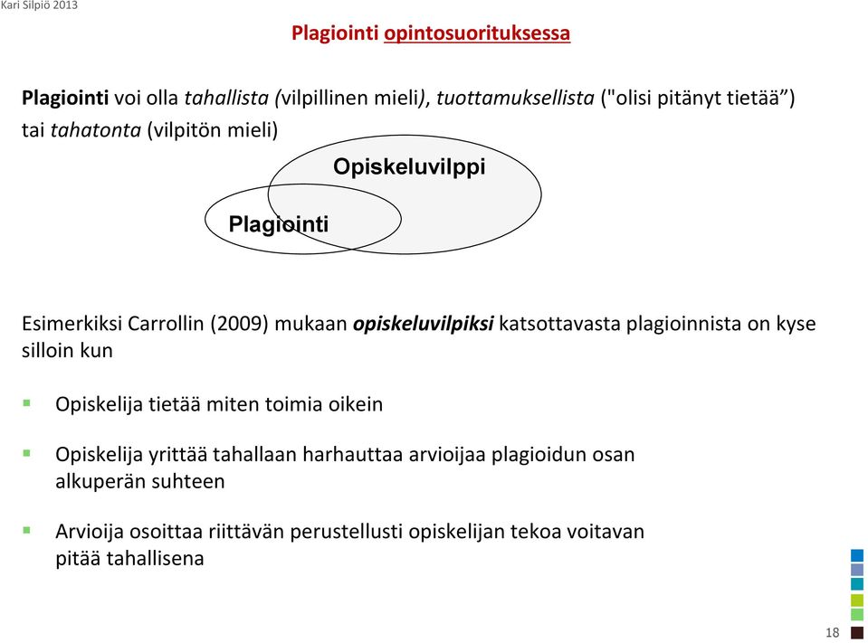 katsottavasta plagioinnista on kyse silloin kun Opiskelija tietää miten toimia oikein Opiskelija yrittää tahallaan