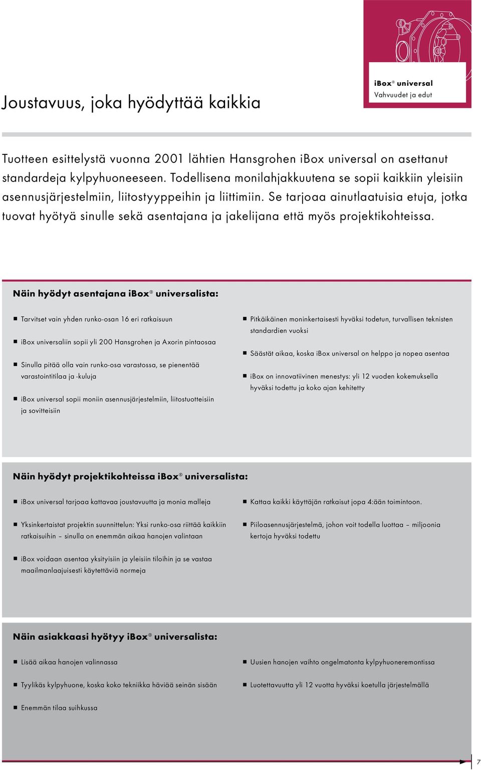 Se tarjoaa ainutlaatuisia etuja, jotka tuovat hyötyä sinulle sekä asentajana ja jakelijana että myös projektikohteissa.