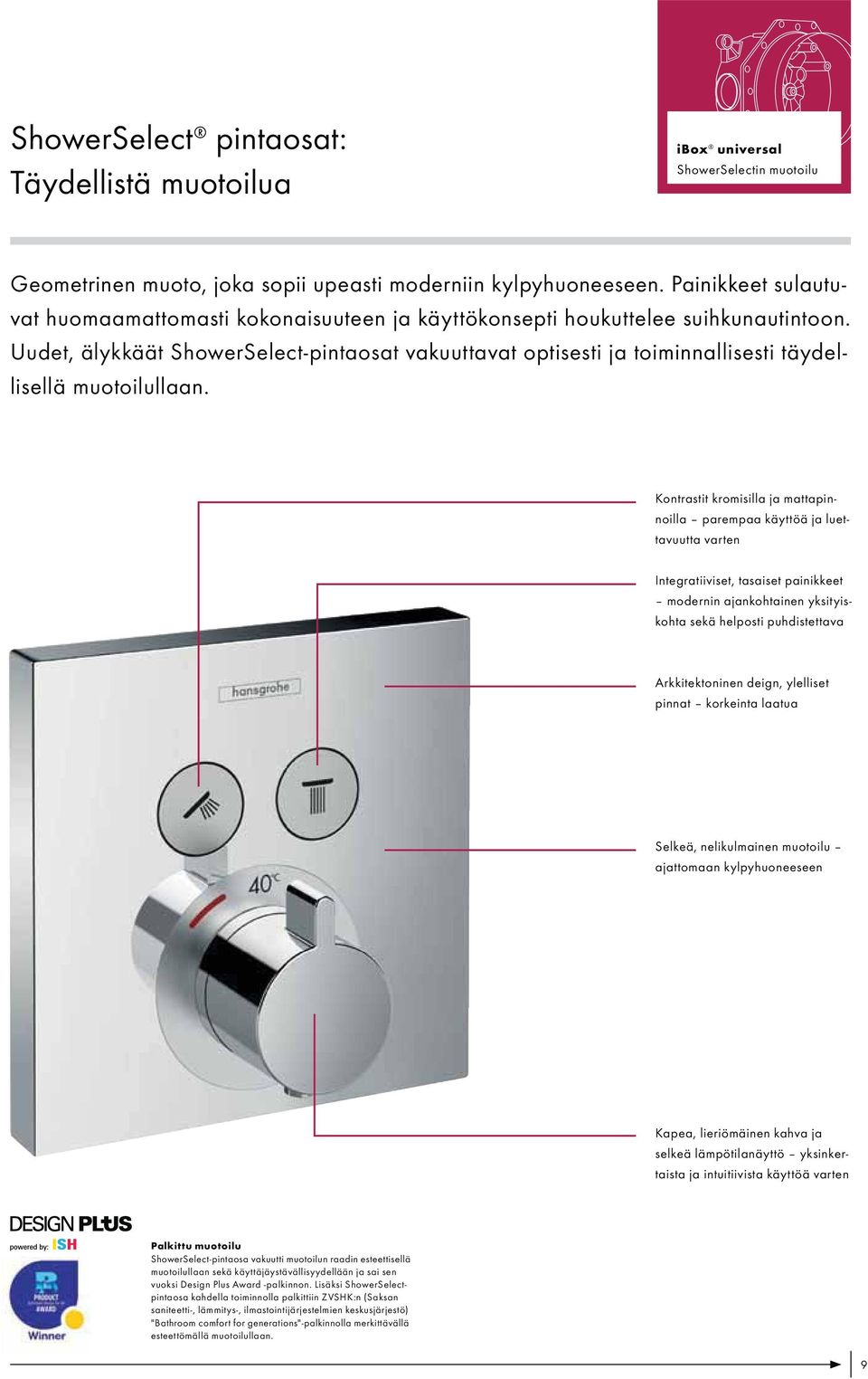 Uudet, älykkäät ShowerSelect-pintaosat vakuuttavat optisesti ja toiminnallisesti täydellisellä muotoilullaan.