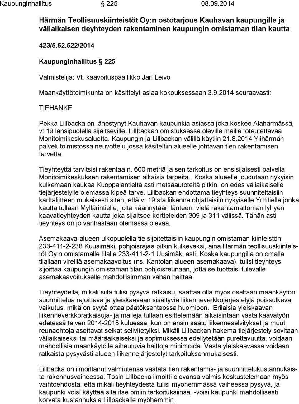 2014 seu raa vas ti: TIEHANKE Pekka Lillbacka on lähestynyt Kauhavan kaupunkia asiassa joka koskee Ala här mäs sä, vt 19 länsipuolella sijaitseville, Lillbackan omistuksessa oleville mail le