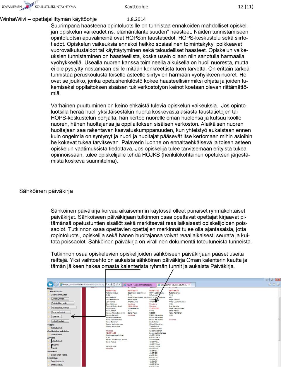 Opiskelun vaikeuksia ennakoi heikko sosiaalinen toimintakyky, poikkeavat vuorovaikutustaidot tai käyttäytyminen sekä taloudelliset haasteet.