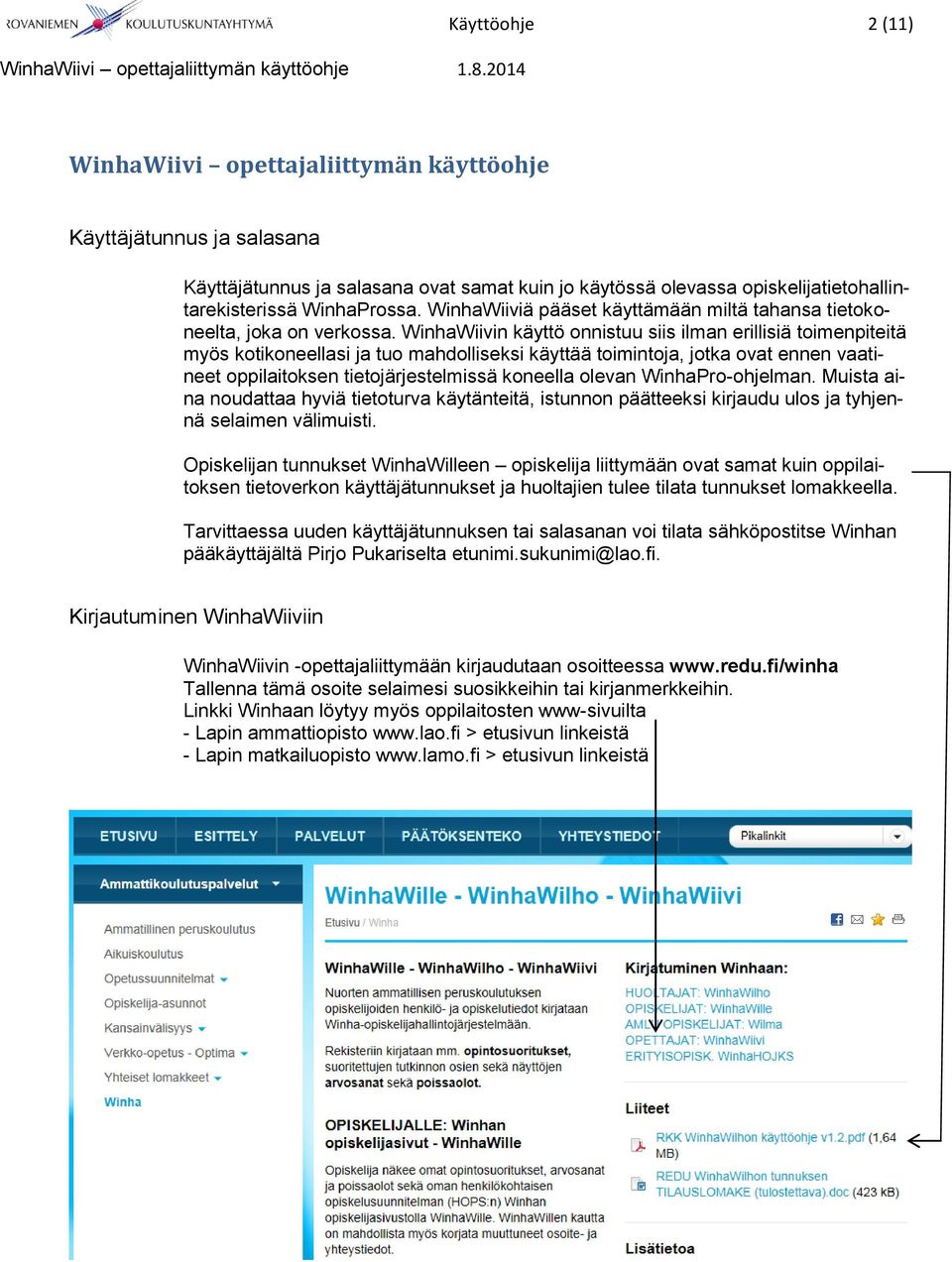 WinhaWiivin käyttö onnistuu siis ilman erillisiä toimenpiteitä myös kotikoneellasi ja tuo mahdolliseksi käyttää toimintoja, jotka ovat ennen vaatineet oppilaitoksen tietojärjestelmissä koneella