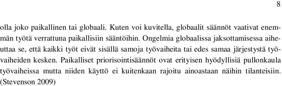 Ongelmia globaalissa jaksottamisessa aiheuttaa se, että kaikki työt eivät sisällä samoja työvaiheita tai edes