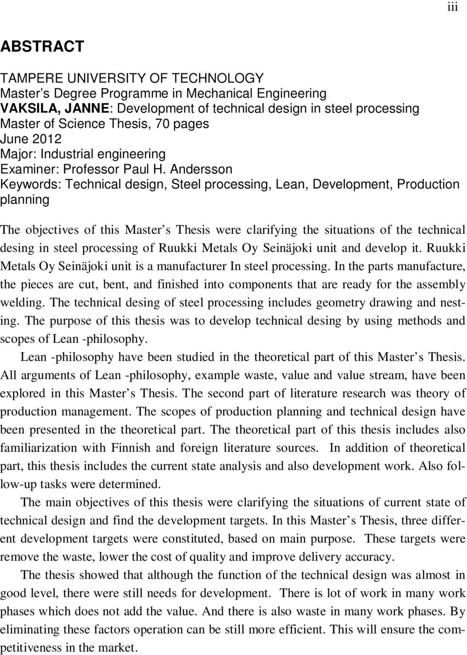 Andersson Keywords: Technical design, Steel processing, Lean, Development, Production planning The objectives of this Master s Thesis were clarifying the situations of the technical desing in steel