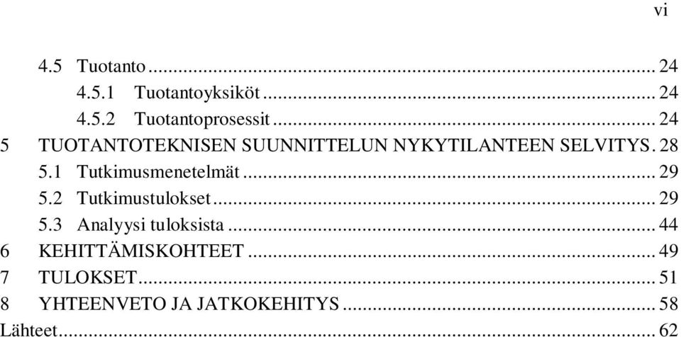 1 Tutkimusmenetelmät... 29 5.2 Tutkimustulokset... 29 5.3 Analyysi tuloksista.