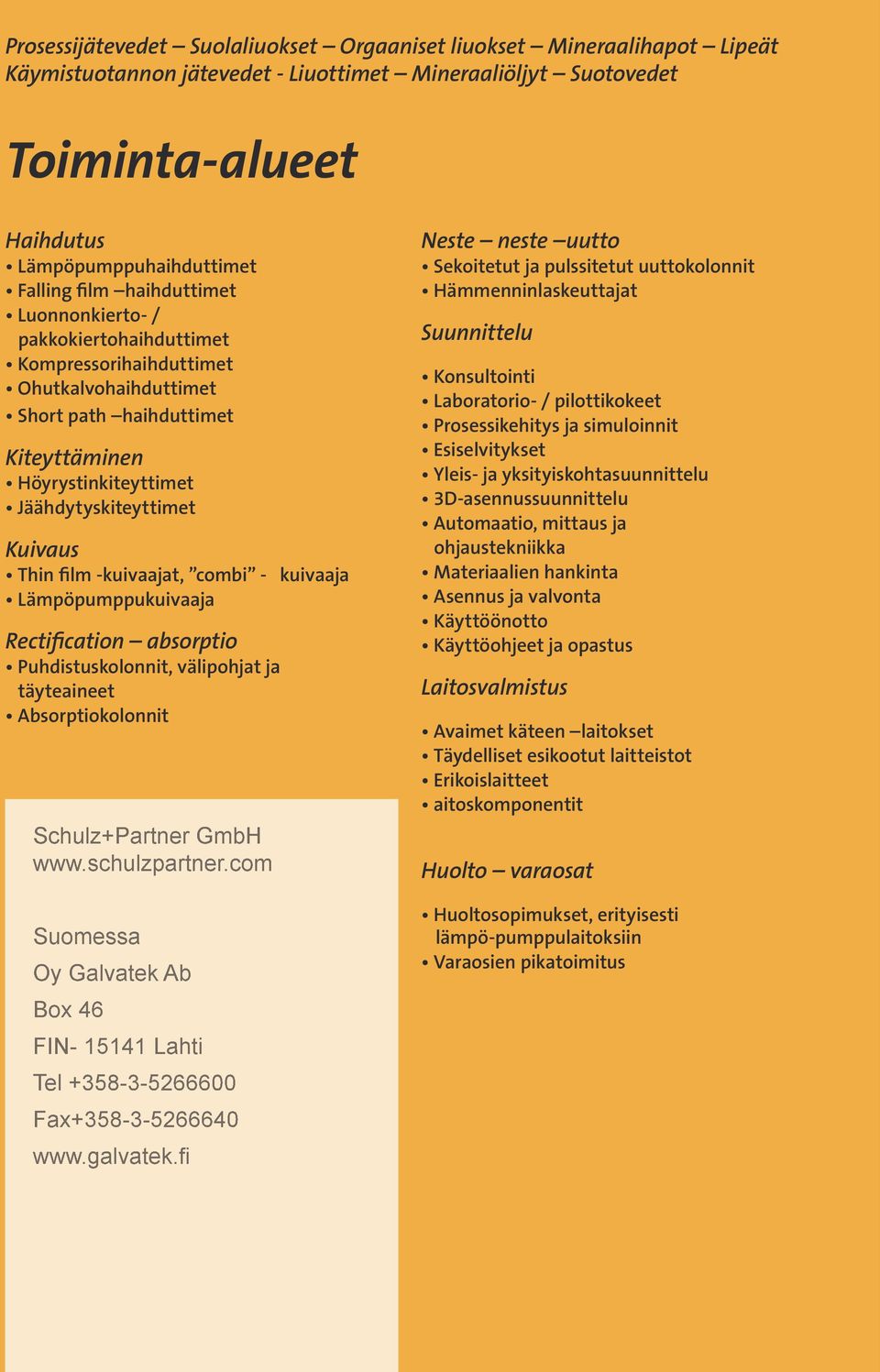 -kuivaajat, combi - kuivaaja Lämpöpumppukuivaaja Rectification absorptio Puhdistuskolonnit, välipohjat ja täyteaineet Absorptiokolonnit Schulz+Partner GmbH www.schulzpartner.