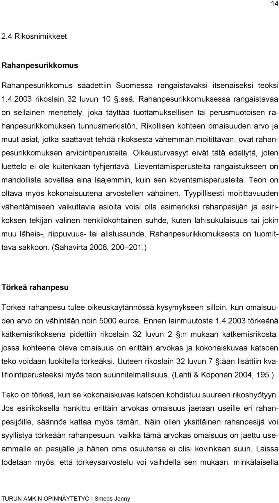 Rikollisen kohteen omaisuuden arvo ja muut asiat, jotka saattavat tehdä rikoksesta vähemmän moitittavan, ovat rahanpesurikkomuksen arviointiperusteita.