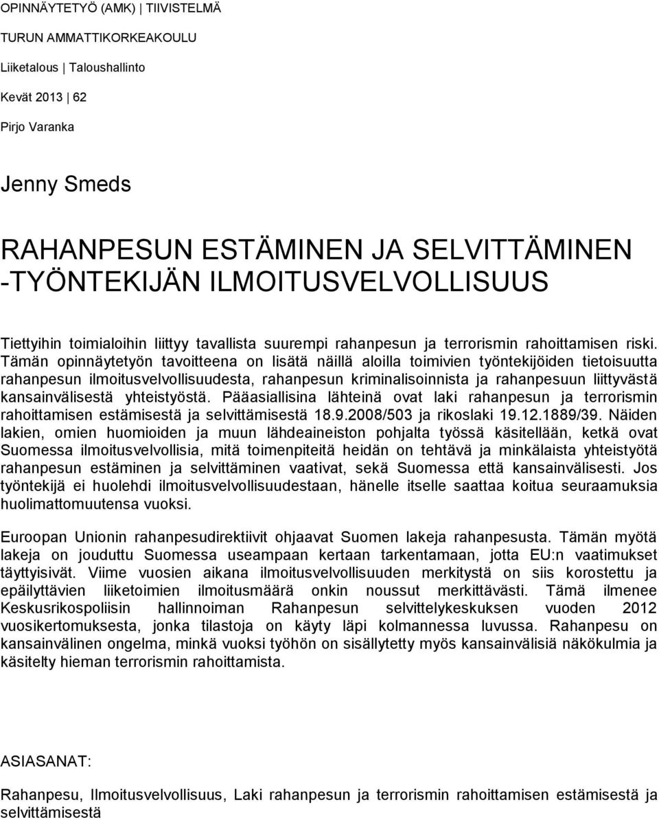 Tämän opinnäytetyön tavoitteena on lisätä näillä aloilla toimivien työntekijöiden tietoisuutta rahanpesun ilmoitusvelvollisuudesta, rahanpesun kriminalisoinnista ja rahanpesuun liittyvästä