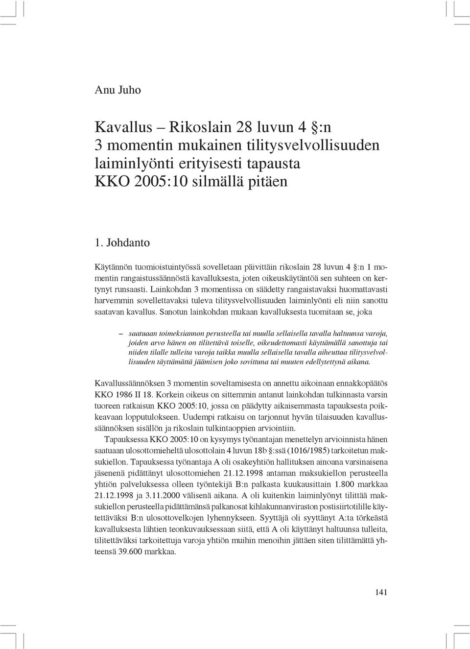 Lainkohdan 3 momentissa on säädetty rangaistavaksi huomattavasti harvemmin sovellettavaksi tuleva tilitysvelvollisuuden laiminlyönti eli niin sanottu saatavan kavallus.