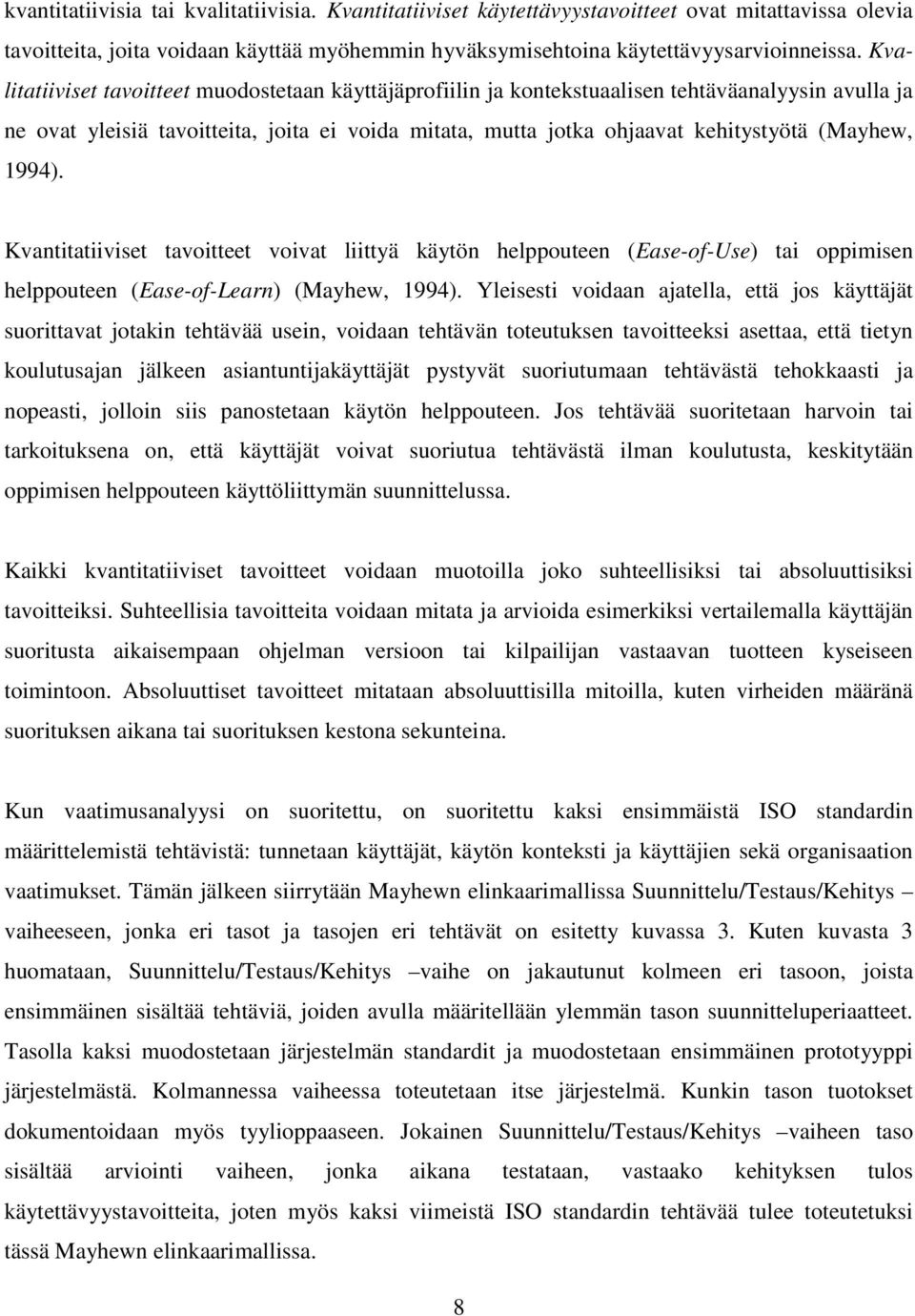 1994). Kvantitatiiviset tavoitteet voivat liittyä käytön helppouteen (Ease-of-Use) tai oppimisen helppouteen (Ease-of-Learn) (Mayhew, 1994).