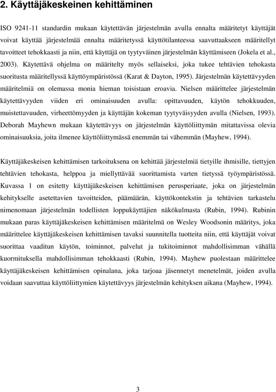 Käytettävä ohjelma on määritelty myös sellaiseksi, joka tukee tehtävien tehokasta suoritusta määritellyssä käyttöympäristössä (Karat & Dayton, 1995).