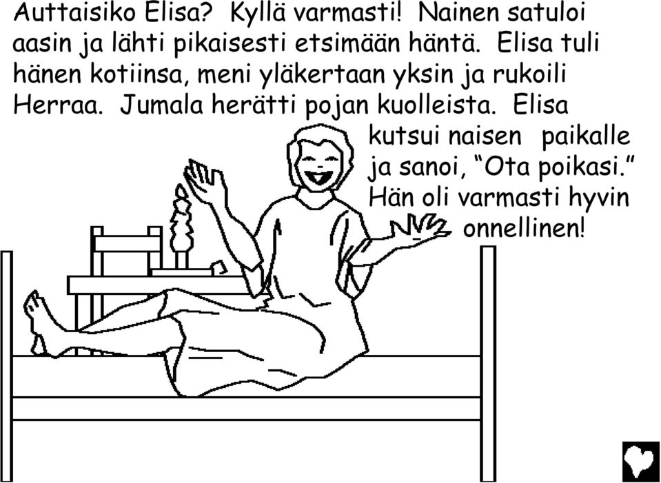 Elisa tuli hänen kotiinsa, meni yläkertaan yksin ja rukoili Herraa.