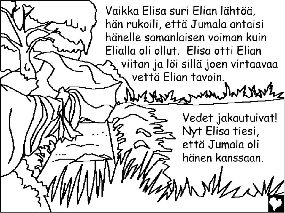 Elisa otti Elian viitan ja löi sillä joen virtaavaa vettä Elian