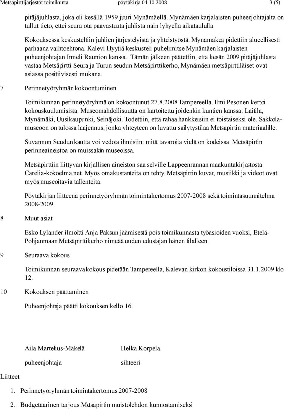 Mynämäkeä pidettiin alueellisesti parhaana vaihtoehtona. Kalevi Hyytiä keskusteli puhelimitse Mynämäen karjalaisten puheenjohtajan Irmeli Raunion kanssa.