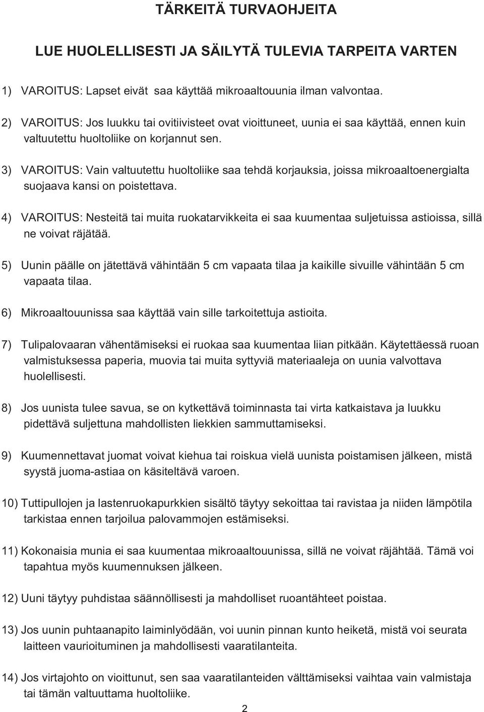 3) VAROITUS: Vain valtuutettu huoltoliike saa tehdä korjauksia, joissa mikroaaltoenergialta suojaava kansi on poistettava.