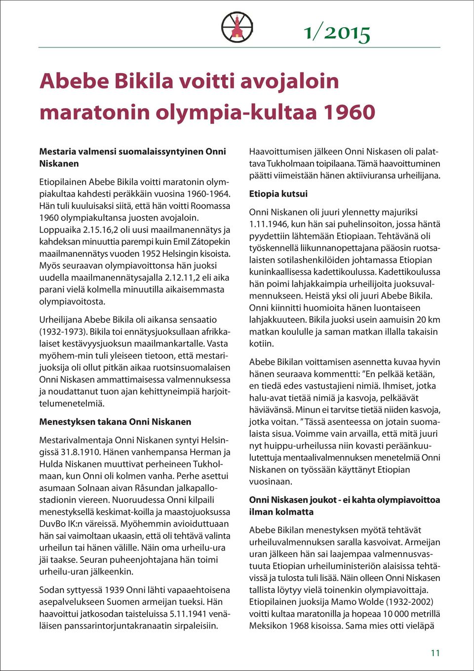 16,2 oli uusi maailmanennätys ja kahdeksan minuuttia parempi kuin Emil Zátopekin maailmanennätys vuoden 1952 Helsingin kisoista.