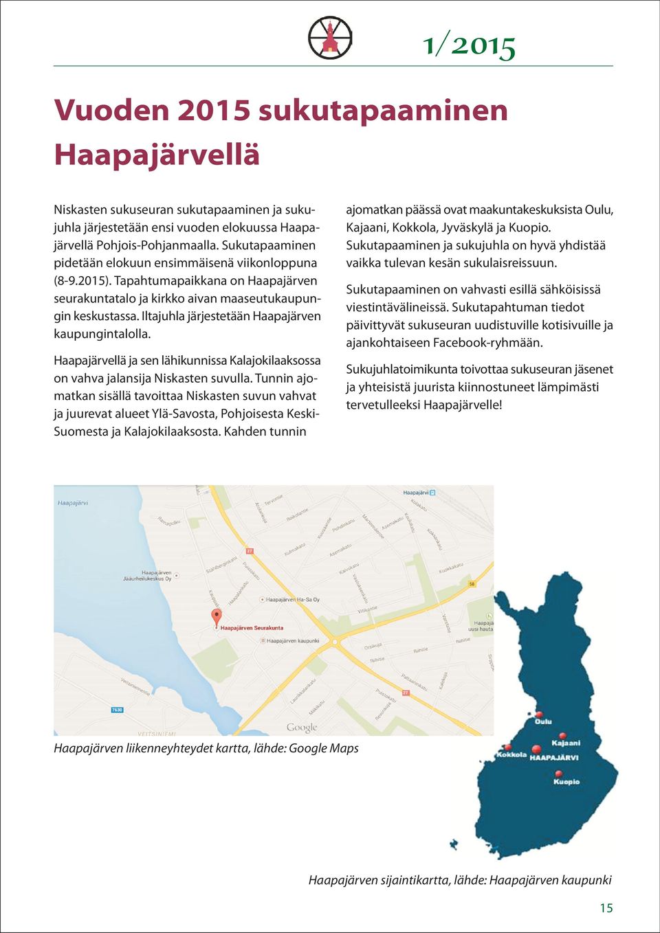 Iltajuhla järjestetään Haapajärven kaupungintalolla. Haapajärvellä ja sen lähikunnissa Kalajokilaaksossa on vahva jalansija Niskasten suvulla.