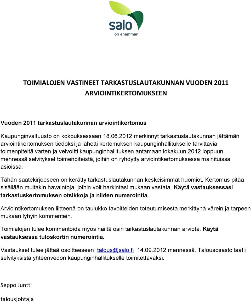 lokakuun 2012 loppuun mennessä selvitykset toimenpiteistä, joihin on ryhdytty arviointikertomuksessa mainituissa asioissa. Tähän saatekirjeeseen on kerätty tarkastuslautakunnan keskeisimmät huomiot.