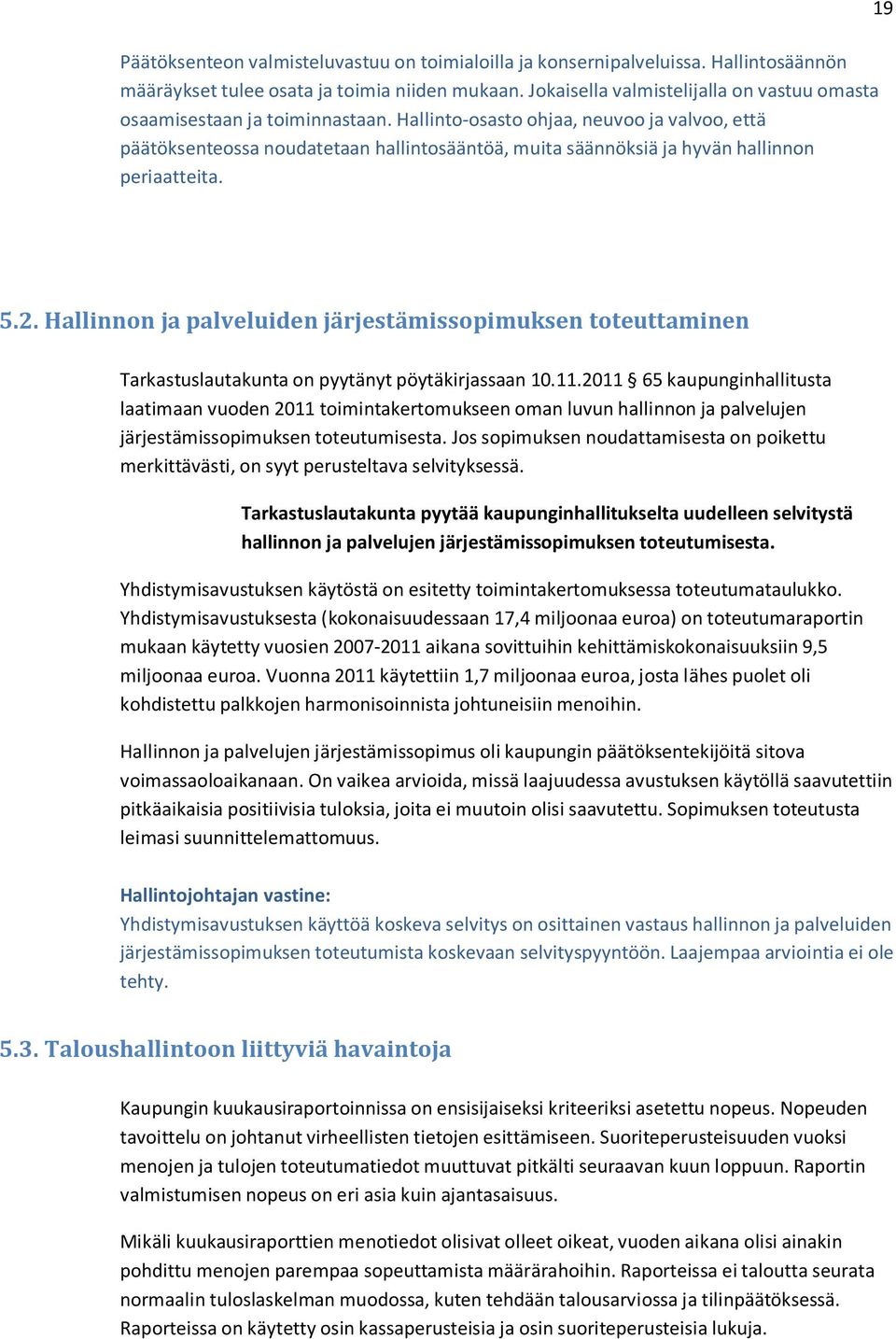 Hallinto-osasto ohjaa, neuvoo ja valvoo, että päätöksenteossa noudatetaan hallintosääntöä, muita säännöksiä ja hyvän hallinnon periaatteita. 19 5.2.