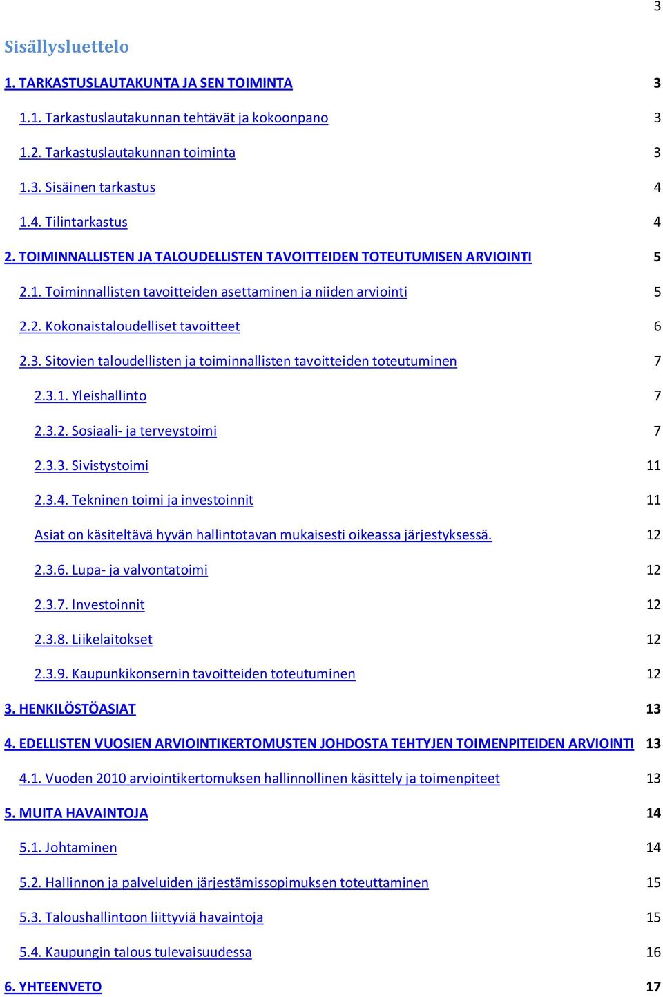 Sitovien taloudellisten ja toiminnallisten tavoitteiden toteutuminen 7 2.3.1. Yleishallinto 7 2.3.2. Sosiaali- ja terveystoimi 7 2.3.3. Sivistystoimi 11 2.3.4.