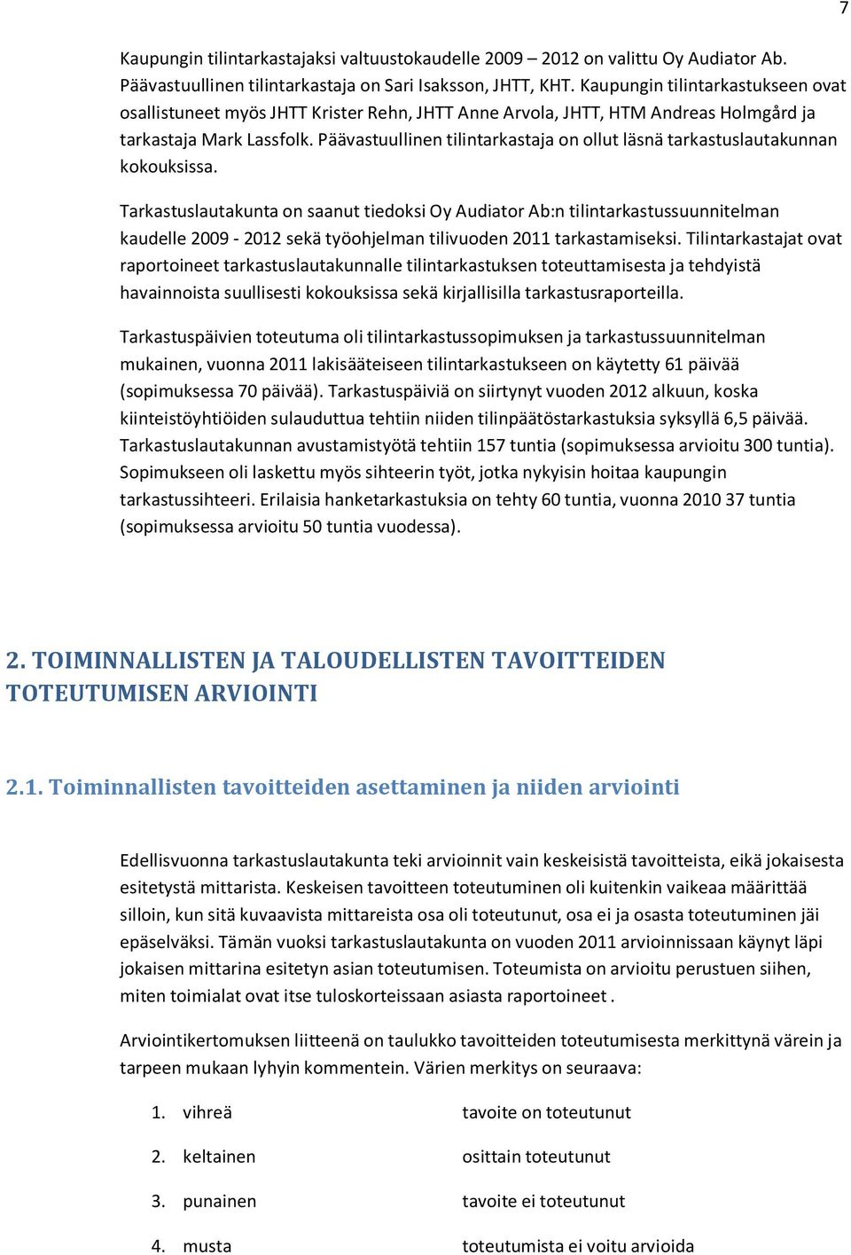 Päävastuullinen tilintarkastaja on ollut läsnä tarkastuslautakunnan kokouksissa.