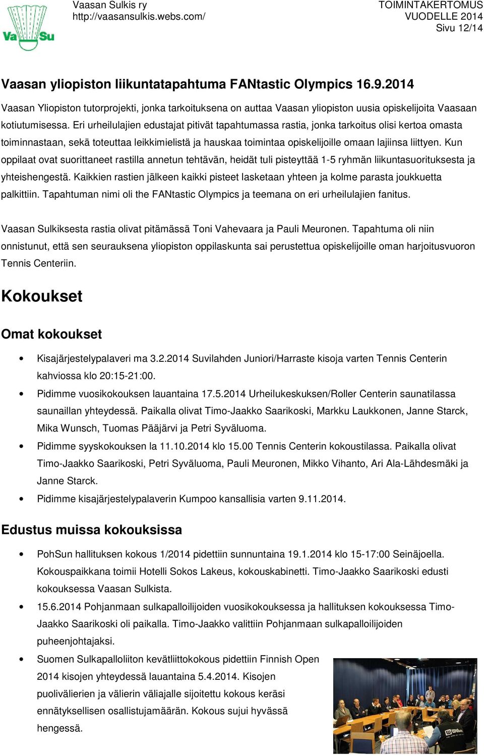 Kun oppilaat ovat suorittaneet rastilla annetun tehtävän, heidät tuli pisteyttää 1-5 ryhmän liikuntasuorituksesta ja yhteishengestä.