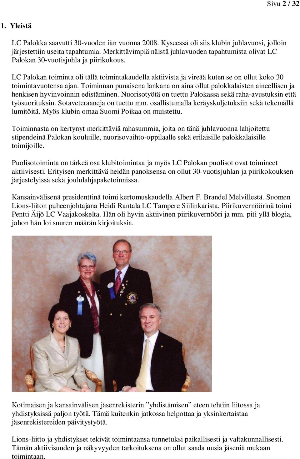 LC Palokan toiminta oli tällä toimintakaudella aktiivista ja vireää kuten se on ollut koko 30 toimintavuotensa ajan.
