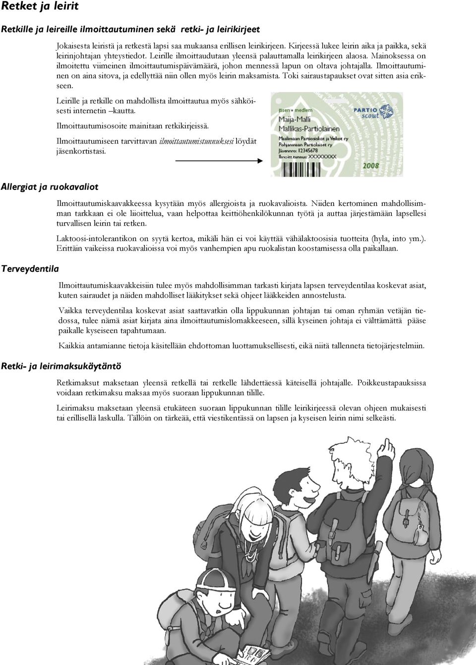 Mainoksessa on ilmoitettu viimeinen ilmoittautumispäivämäärä, johon mennessä lapun on oltava johtajalla. Ilmoittautuminen on aina sitova, ja edellyttää niin ollen myös leirin maksamista.