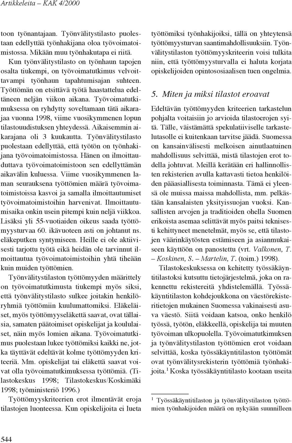 Työttömän on etsittävä työtä haastattelua edeltäneen neljän viikon aikana.